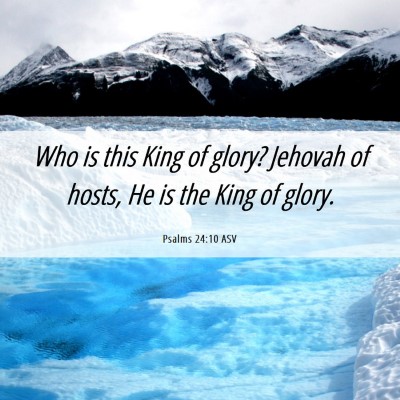Picture 06 - Psalms 24:10 ASV - Who is this King of glory? Jehovah of hosts, He - Bible Verse Picture