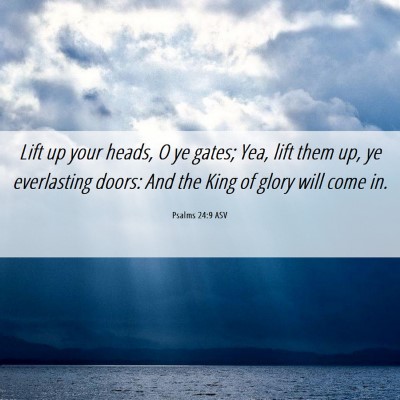 Picture 06 - Psalms 24:9 ASV - Lift up your heads, O ye gates; Yea, lift them - Bible Verse Picture