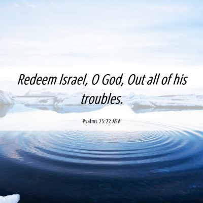 Picture 06 - Psalms 25:22 ASV - Redeem Israel, O God, Out all of his - Bible Verse Picture
