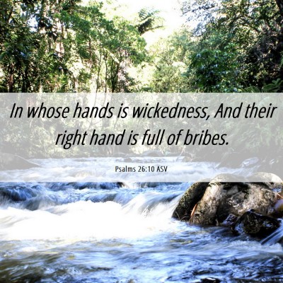 Picture 06 - Psalms 26:10 ASV - In whose hands is wickedness, And their right - Bible Verse Picture