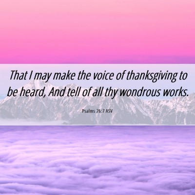 Picture 06 - Psalms 26:7 ASV - That I may make the voice of thanksgiving to be - Bible Verse Picture