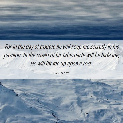 Picture 06 - Psalms 27:5 ASV - For in the day of trouble he will keep me - Bible Verse Picture