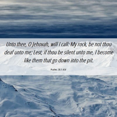 Picture 06 - Psalms 28:1 ASV - Unto thee, O Jehovah, will I call: My rock, be - Bible Verse Picture