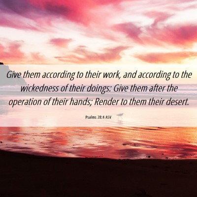 Picture 06 - Psalms 28:4 ASV - Give them according to their work, and according - Bible Verse Picture