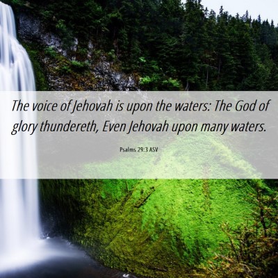 Picture 06 - Psalms 29:3 ASV - The voice of Jehovah is upon the waters: The God - Bible Verse Picture