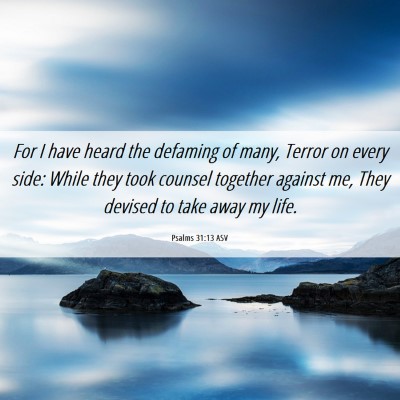 Picture 06 - Psalms 31:13 ASV - For I have heard the defaming of many, Terror on - Bible Verse Picture