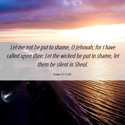 Picture 06 - Psalms 31:17 ASV - Let me not be put to shame, O Jehovah; for I have - Bible Verse Picture
