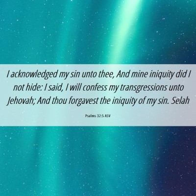 Picture 06 - Psalms 32:5 ASV - I acknowledged my sin unto thee, And mine - Bible Verse Picture