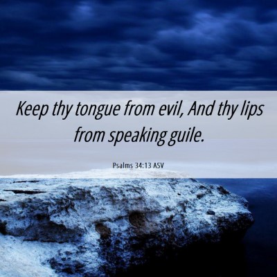 Picture 06 - Psalms 34:13 ASV - Keep thy tongue from evil, And thy lips from - Bible Verse Picture