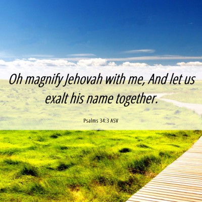 Picture 06 - Psalms 34:3 ASV - Oh magnify Jehovah with me, And let us exalt his - Bible Verse Picture