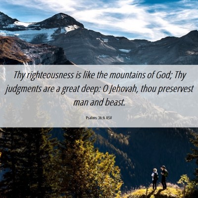 Picture 06 - Psalms 36:6 ASV - Thy righteousness is like the mountains of God; - Bible Verse Picture