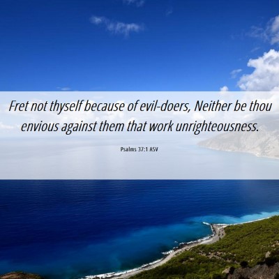 Picture 06 - Psalms 37:1 ASV - Fret not thyself because of evil-doers, Neither - Bible Verse Picture
