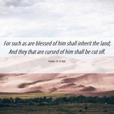 Picture 06 - Psalms 37:22 ASV - For such as are blessed of him shall inherit the - Bible Verse Picture