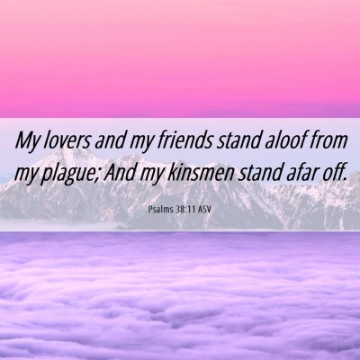 Picture 06 - Psalms 38:11 ASV - My lovers and my friends stand aloof from my - Bible Verse Picture