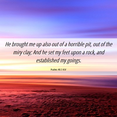 Picture 06 - Psalms 40:2 ASV - He brought me up also out of a horrible pit, out - Bible Verse Picture