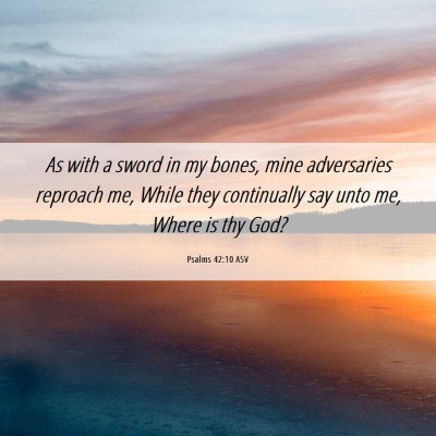 Picture 06 - Psalms 42:10 ASV - As with a sword in my bones, mine adversaries - Bible Verse Picture