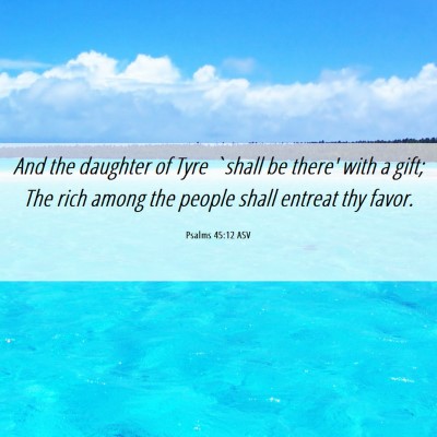 Picture 06 - Psalms 45:12 ASV - And the daughter of Tyre `shall be there' with a - Bible Verse Picture