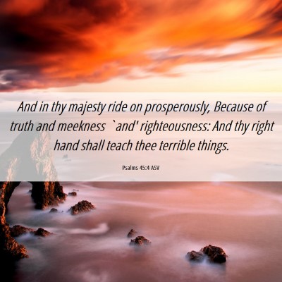 Picture 06 - Psalms 45:4 ASV - And in thy majesty ride on prosperously, Because - Bible Verse Picture