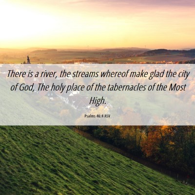 Picture 06 - Psalms 46:4 ASV - There is a river, the streams whereof make glad - Bible Verse Picture