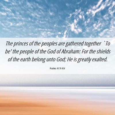 Picture 06 - Psalms 47:9 ASV - The princes of the peoples are gathered together - Bible Verse Picture