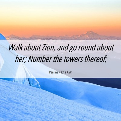 Picture 06 - Psalms 48:12 ASV - Walk about Zion, and go round about her; Number - Bible Verse Picture