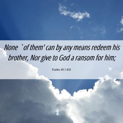 Picture 06 - Psalms 49:7 ASV - None `of them' can by any means redeem his - Bible Verse Picture