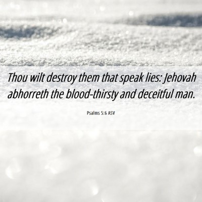 Picture 06 - Psalms 5:6 ASV - Thou wilt destroy them that speak lies: Jehovah - Bible Verse Picture