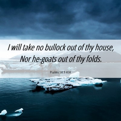 Picture 06 - Psalms 50:9 ASV - I will take no bullock out of thy house, Nor - Bible Verse Picture