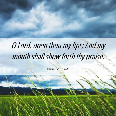 Picture 06 - Psalms 51:15 ASV - O Lord, open thou my lips; And my mouth shall - Bible Verse Picture