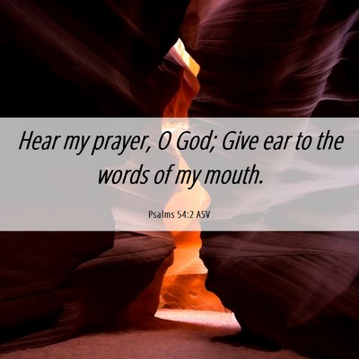 Picture 06 - Psalms 54:2 ASV - Hear my prayer, O God; Give ear to the words of - Bible Verse Picture