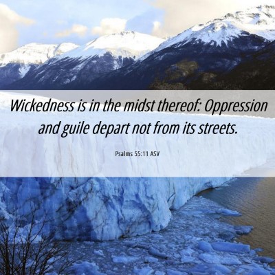 Picture 06 - Psalms 55:11 ASV - Wickedness is in the midst thereof: Oppression - Bible Verse Picture