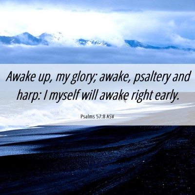 Picture 06 - Psalms 57:8 ASV - Awake up, my glory; awake, psaltery and harp: I - Bible Verse Picture