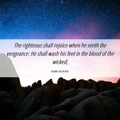 Picture 06 - Psalms 58:10 ASV - The righteous shall rejoice when he seeth the - Bible Verse Picture