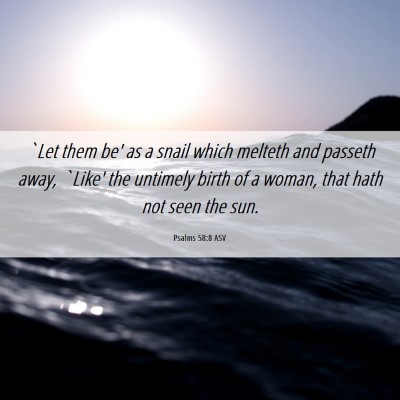 Picture 06 - Psalms 58:8 ASV - `Let them be' as a snail which melteth and - Bible Verse Picture