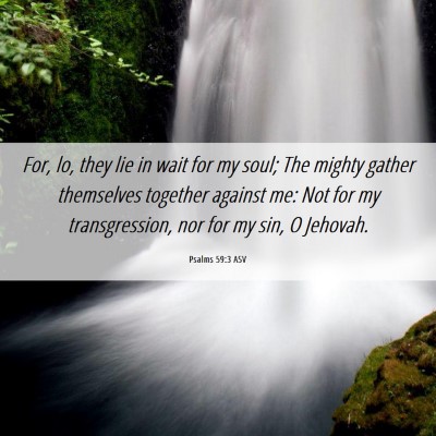 Picture 06 - Psalms 59:3 ASV - For, lo, they lie in wait for my soul; The mighty - Bible Verse Picture