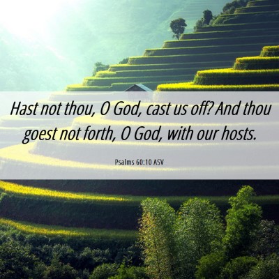 Picture 06 - Psalms 60:10 ASV - Hast not thou, O God, cast us off? And thou goest - Bible Verse Picture