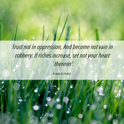 Picture 06 - Psalms 62:10 ASV - Trust not in oppression, And become not vain in - Bible Verse Picture