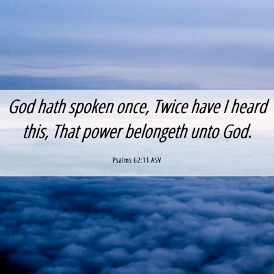 Picture 06 - Psalms 62:11 ASV - God hath spoken once, Twice have I heard this, - Bible Verse Picture