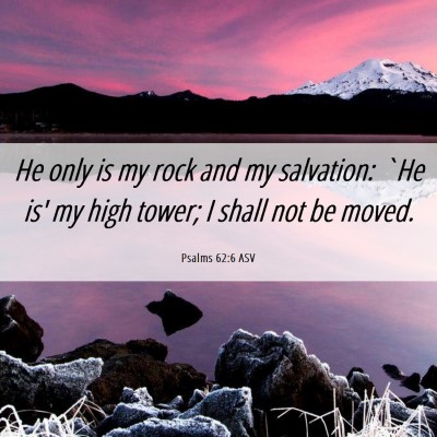 Picture 06 - Psalms 62:6 ASV - He only is my rock and my salvation: `He is' my - Bible Verse Picture
