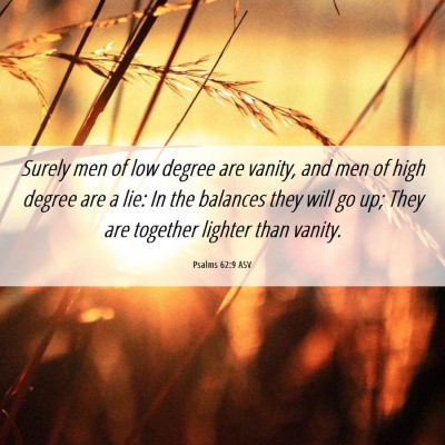 Picture 06 - Psalms 62:9 ASV - Surely men of low degree are vanity, and men of - Bible Verse Picture
