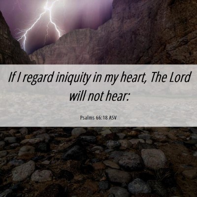 Picture 06 - Psalms 66:18 ASV - If I regard iniquity in my heart, The Lord will - Bible Verse Picture