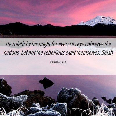 Picture 06 - Psalms 66:7 ASV - He ruleth by his might for ever; His eyes observe - Bible Verse Picture