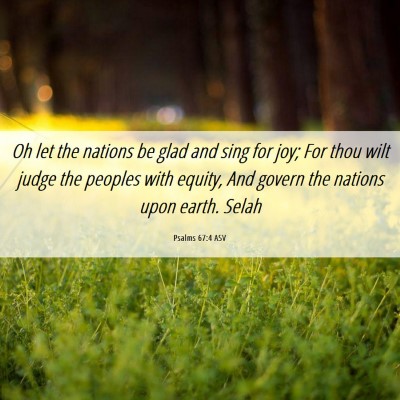 Picture 06 - Psalms 67:4 ASV - Oh let the nations be glad and sing for joy; For - Bible Verse Picture