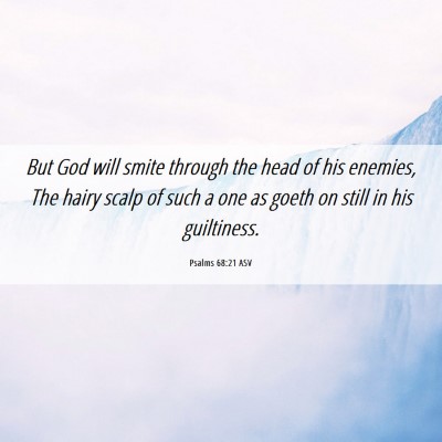Picture 06 - Psalms 68:21 ASV - But God will smite through the head of his - Bible Verse Picture