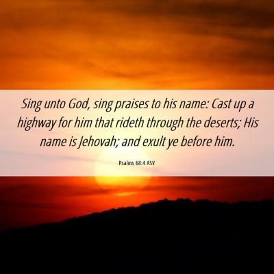 Picture 06 - Psalms 68:4 ASV - Sing unto God, sing praises to his name: Cast up - Bible Verse Picture