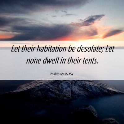 Picture 06 - Psalms 69:25 ASV - Let their habitation be desolate; Let none dwell - Bible Verse Picture