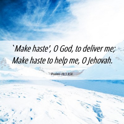 Picture 06 - Psalms 70:1 ASV - `Make haste', O God, to deliver me; Make haste to - Bible Verse Picture