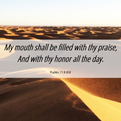 Picture 06 - Psalms 71:8 ASV - My mouth shall be filled with thy praise, And - Bible Verse Picture