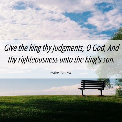 Picture 06 - Psalms 72:1 ASV - Give the king thy judgments, O God, And thy - Bible Verse Picture