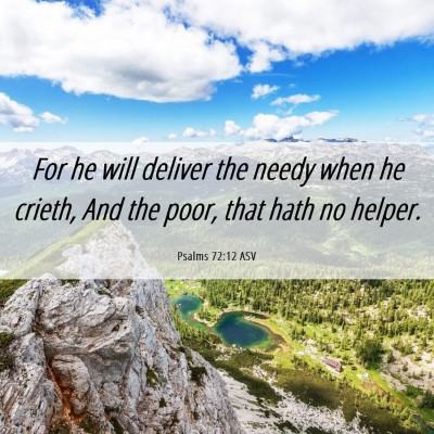 Picture 06 - Psalms 72:12 ASV - For he will deliver the needy when he crieth, And - Bible Verse Picture